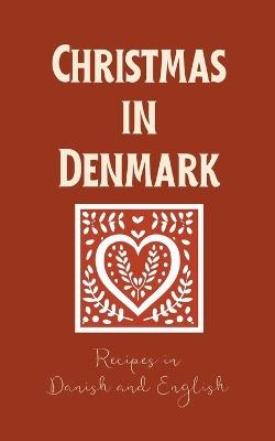 Christmas in Denmark: Recipes in Danish and English - Coledown Bilingual Books - cover