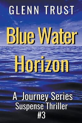 Blue Water Horizon: A Journey Series Suspense Thriller - Glenn Trust - cover