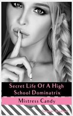 Secret Life of a High School Dominatrix - Mistress Candy