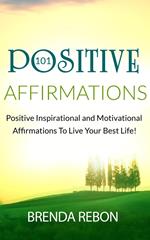 101 Positive Inspirational and Motivational Affirmations To Live Your Best Life