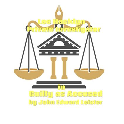 Lee Hacklyn Private Investigator in Guilty as Accused