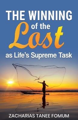 The Winning of The Lost as Life's Supreme Task - Zacharias Tanee Fomum - cover