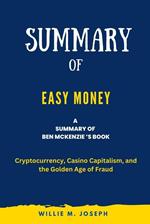 Summary of Easy Money By Ben Mckenzie : Cryptocurrency, Casino Capitalism, and the Golden Age of Fraud