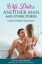 Wife Dates Another Man and Other Stories: Flash of Stocking Collection 2