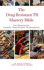 The Drug Resistant TB Mastery Bible: Your Blueprint for Complete Drug Resistant Tb Management
