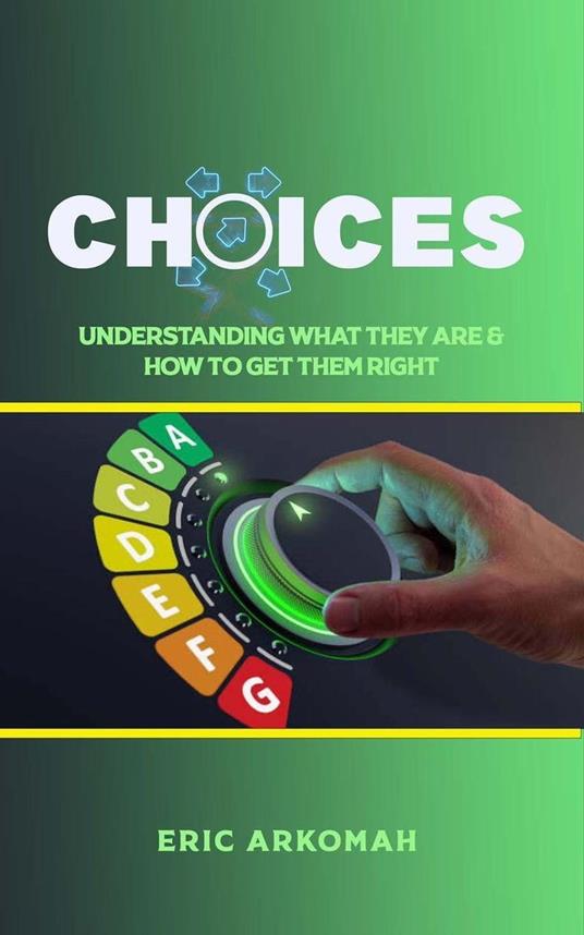 Choices - Understanding What They Are & How To Get Them Right