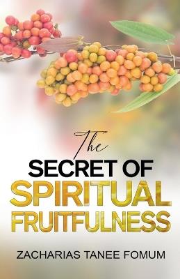 The Secret of Spiritual Fruitfulness - Zacharias Tanee Fomum - cover