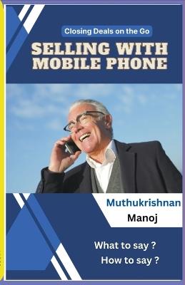 Closing Deals on the go: Selling with Mobile Phone - Muthukrishnan Manoj - cover