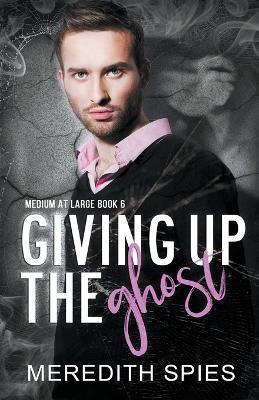 Giving Up The Ghost (Medium at Large Book 6) - Meredith Spies - cover