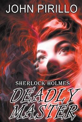 Sherlock Holmes, Deadly Master - John Pirillo - cover