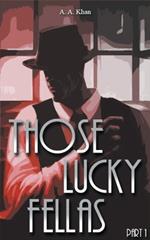 Those Lucky Fellas: Part 1