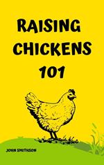 Raising Chickens 101: A Beginner's Guide to Happy and Healthy Chickens