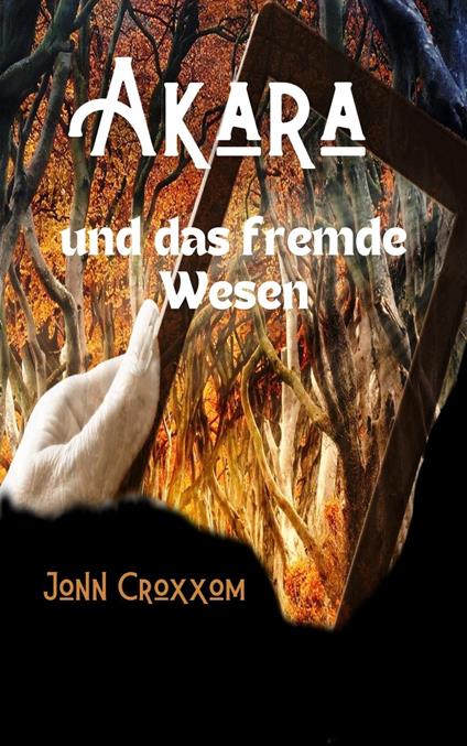 Akara und das fremde Wesen - Jonn Croxxom - ebook