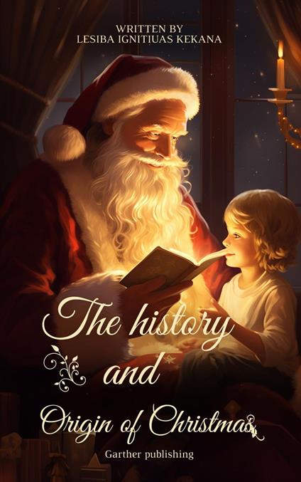 The History and Origin of Christmas - Lesiba Ignitiuas Kekana - ebook