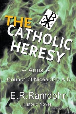 The Catholic Heresy - Erwin,E R Ramdohr - cover