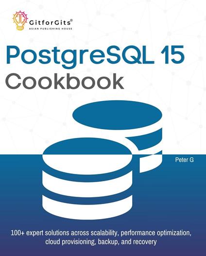 PostgreSQL 15 Cookbook