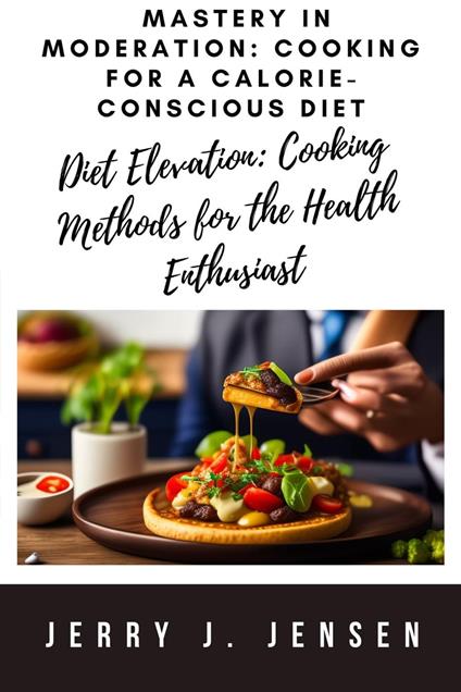 Mastery in Moderation: Cooking for a Calorie-Conscious Diet