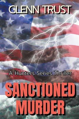 Sanctioned Murder: A Hunters Series Thriller - Glenn Trust - cover