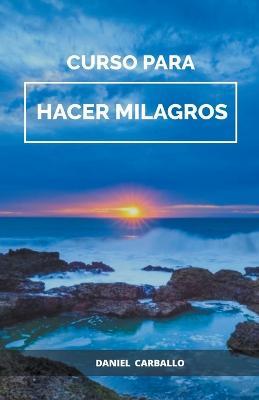 Curso para HACER milagros - Daniel Carballo - cover