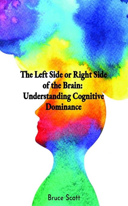 The Left Side or Right Side of the Brain: Understanding Cognitive Dominance