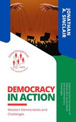 Democracy in Action: Western Democracies and Challenges: Exploring the Intricacies of Democratic Governance and Contemporary Challenges