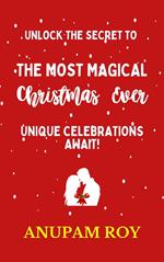 Unlock the Secret to the Most Magical Christmas Ever! Unique Celebrations Await!