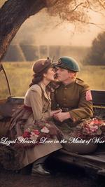 Loyal Hearts: Love in the Midst of War