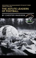 The Astute Leaders of Football: Exploring the Management Styles of Three Great Coaches