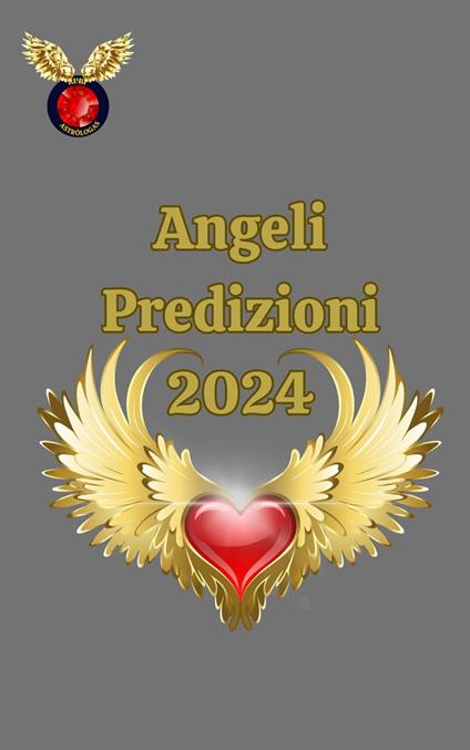 Angeli Predizioni 2024 - Alina A Rubi,Angeline Rubi - ebook