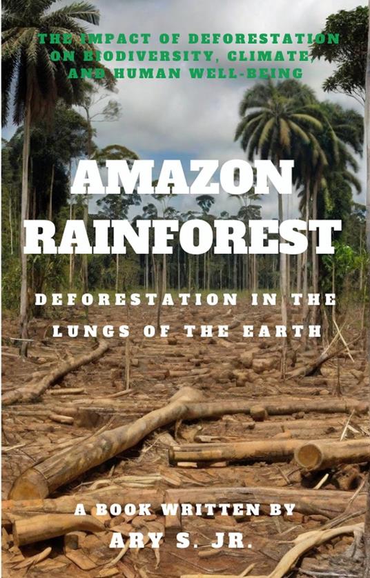 Amazon Rainforest Deforestation in the Lungs of the Earth