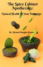 The Spice Cabinet Apothecary: Natural Health at Your Fingertips