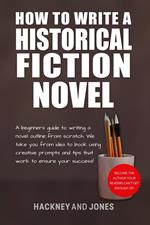 How To Write A Historical Fiction Novel: A Beginner's Guide To Writing A Novel Outline From Scratch