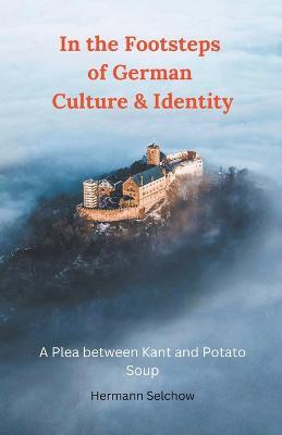 In the Footsteps of German Culture & Identity - A Plea between Kant and Potato Soup - Hermann Candahashi - cover