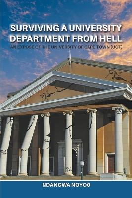 Surviving a University Department from Hell: An Exposé of the University of Cape Town (UCT) - Ndangwa Noyoo - cover