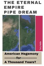 The Eternal Empire Pipe Dream: American Hegemony For A Thousand Years?