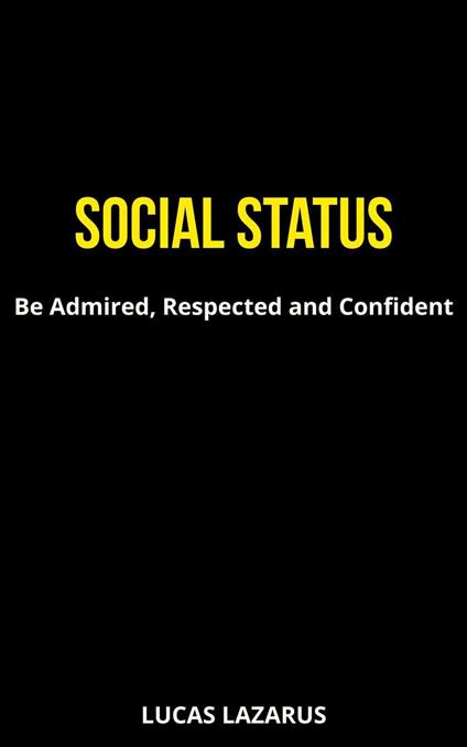 Social Status: Be Admired, Respected and Confident