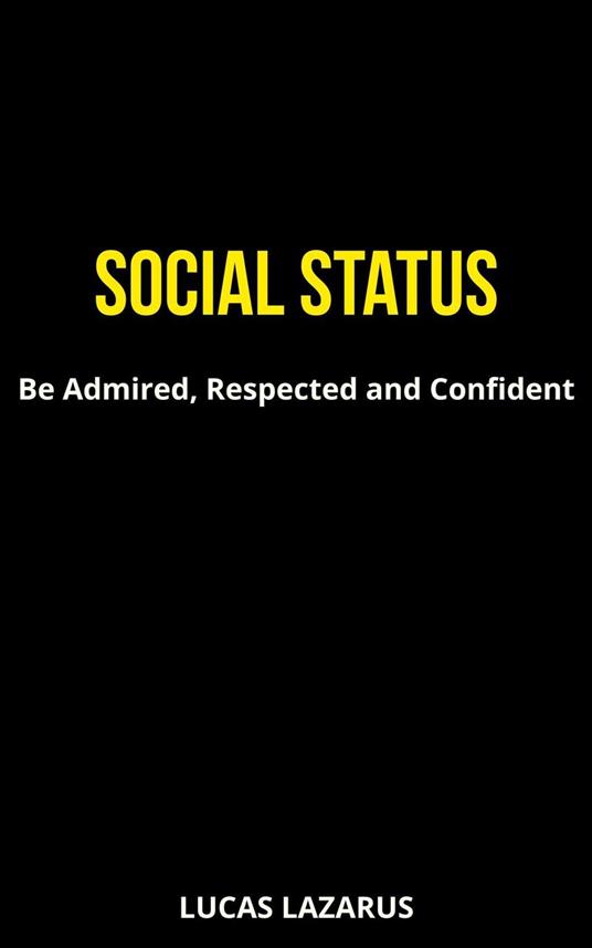 Social Status: Be Admired, Respected and Confident