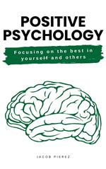 Positive psychology: Focusing on the Best in Yourself and Others