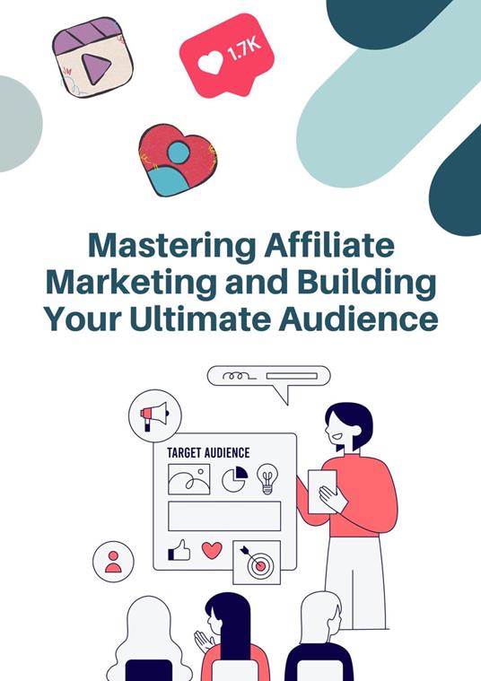 Mastering Affiliate Marketing and Building Your Ultimate Audience
