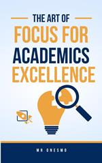 The Art Of Focus For Academics Excellence