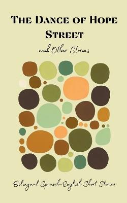 The Dance of Hope Street and Other Stories: Bilingual Spanish-English Short Stories - Coledown Bilingual Books - cover