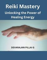 Reiki Mastery: Unlocking the Power of Healing Energy