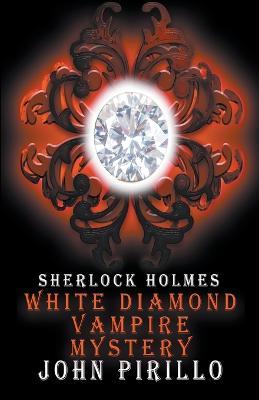 Sherlock Holmes, White Diamond Vampire Mystery - John Pirillo - cover