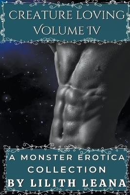Creature Loving Volume 4: A Monster Erotica Collection - Lilith Leana - cover