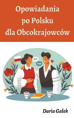 Opowiadania po Polsku dla Obcokrajowców - Daria Galek - cover
