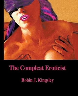 The Compleat Eroticist - Robin J Kingsley - cover