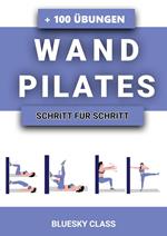 Wandpilates: + 100 Übungen Mit Illustrierten Ganzkörper-Übungsroutinen | Schritt Für Schritt