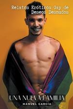 Una nueva Familia: Relatos Eróticos Gay de Deseos Desnudos