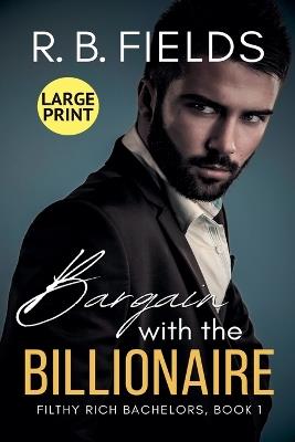 Bargain with the Billionaire (Large Print) - R B Fields - cover