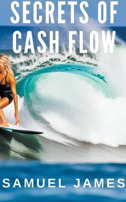 Secrets of Cash Flow - Samuel James - cover